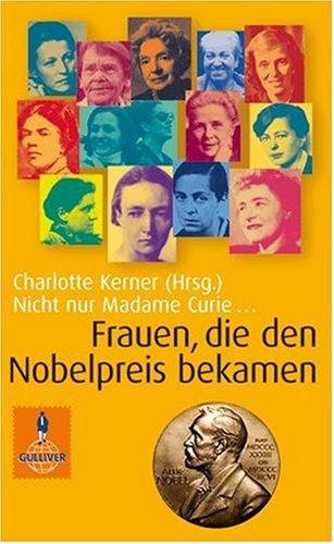 Nicht nur Madame Curie ...: Frauen, die den Nobelpreis bekamen (Gulliver / Biographie)