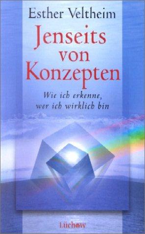 Jenseits von Konzepten. Wie ich erkenne, wer ich wirklich bin