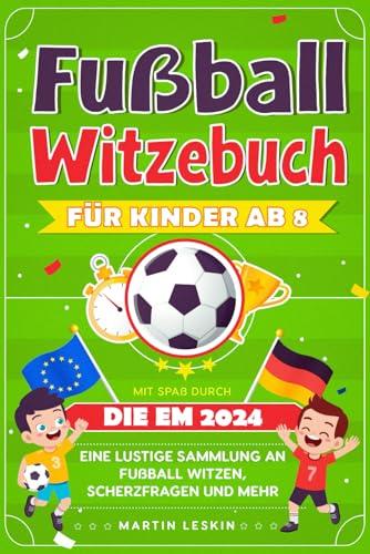 Fußball Witzebuch für Kinder ab 8: Eine lustige Sammlung an Fußball Witzen, Scherzfragen und mehr