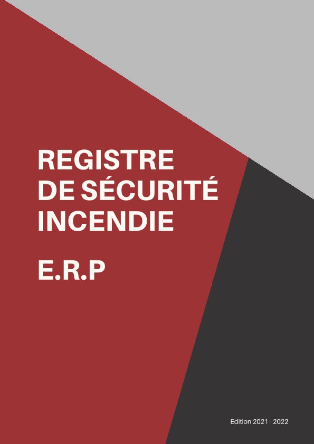 Registre de Sécurité Incendie ERP: Pour établissements de tous types et toutes catégories - à jour du nouveau Code de la Construction en vigueur depuis le 1er juillet 2021