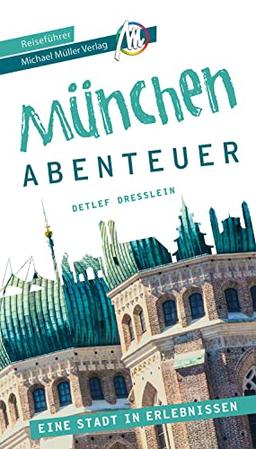 München - Stadtabenteuer Reiseführer Michael Müller Verlag: 33 Stadtabenteuer zum Selbsterleben (MM-Abenteuer)