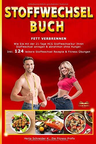 Stoffwechsel Buch Fett verbrennen: Wie Sie mit der 21-Tage HCG Stoffwechselkur Ihren Stoffwechsel anregen & abnehmen ohne Hunger. Inkl. 124 leckere Stoffwechsel Rezepte & Fitness Übungen