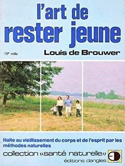 L'Art de rester jeune : halte au vieillissement du corps et de l'esprit par les méthodes naturelles