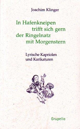 In Hafenkneipen trifft sich gern, der Ringelnatz mit Morgenstern: Lyrische Kapriolen und Karikaturen