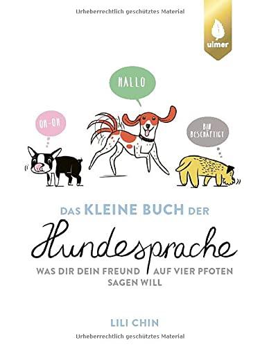 Das kleine Buch der Hundesprache: Was dir dein Freund auf vier Pfoten sagen will