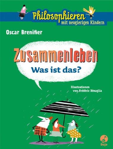 Zusammenleben - Was ist das?: Philosophieren mit neugierigen Kindern