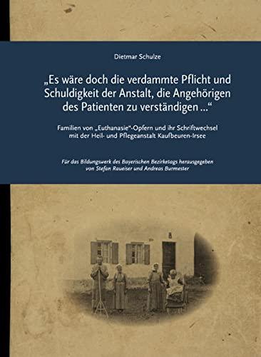 „Es wäre doch die verdammte Pflicht und Schuldigkeit der Anstalt, die Angehörigen des Patienten zu verständigen …“: Familien von „Euthanasie“-Opfern ... Kaufbeuren-Irsee (Impulse: ISSN 1867-7118)