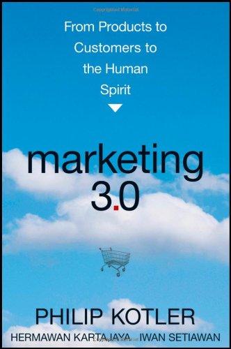 Marketing 3.0: From Products to Customers to the Human Spirit