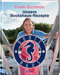 Unsere Bootshaus-Rezepte: Das Kochbuch