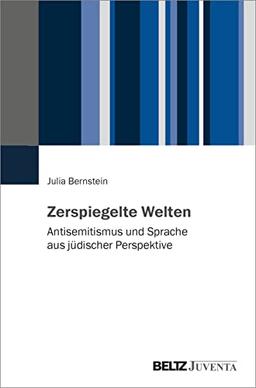 Zerspiegelte Welten: Antisemitismus und Sprache aus jüdischer Perspektive