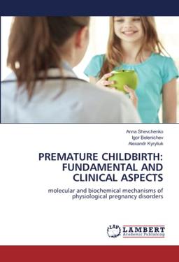 PREMATURE CHILDBIRTH: FUNDAMENTAL AND CLINICAL ASPECTS: molecular and biochemical mechanisms of physiological pregnancy disorders