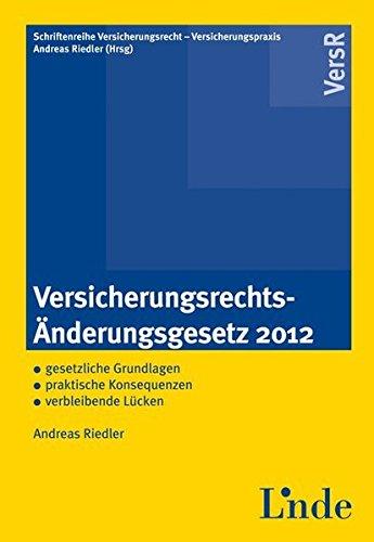 Versicherungsrechts-Änderungsgesetz 2012: - gesetzliche Grundlagen - praktische Konsequenzen - verbleibende Lücken