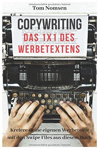 COPYWRITING: Das 1x1 des Werbetextens. Kreiere deine eigenen Werbetexte mit den Swipe Files in diesem Buch