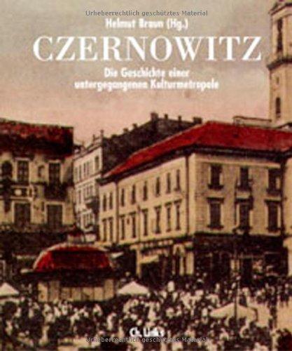 Czernowitz. Die Geschichte einer untergegangenen Kulturmetropole