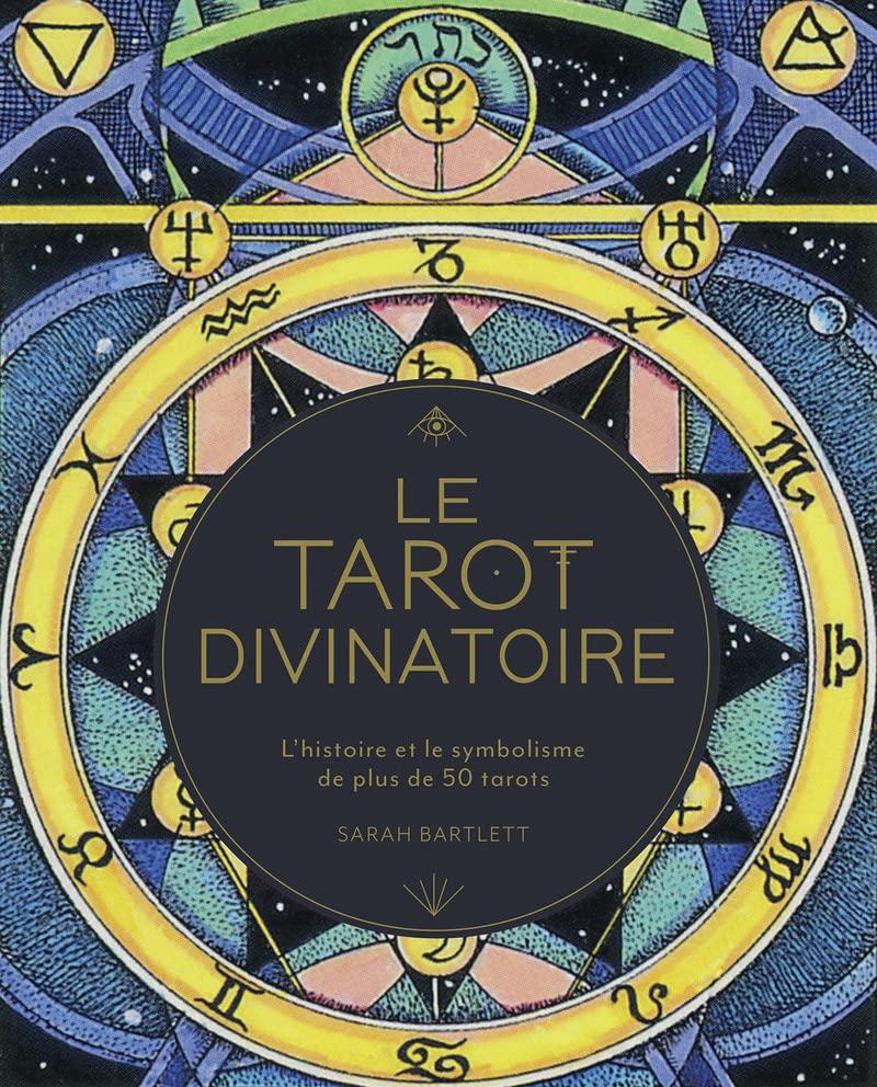 Le tarot divinatoire : l'histoire et le symbolisme de plus de 50 tarots