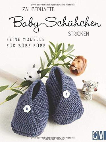 Zauberhafte Baby-Schühchen stricken. Feine Modelle für süße Füße. Niedliche Strickmodelle für Babyfüßchen ab Geburt bis zwölf Monate. Leicht umzusetzen von Mamas, Omas, Freundinnen & Co. Neu 2021.