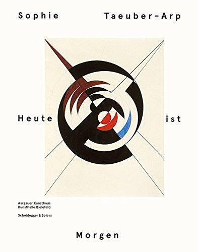 Sophie Taeuber-Arp – Heute ist Morgen