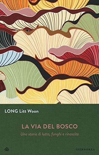 La via del bosco. Una storia di lutto, funghi e rinascita (Gli Iperborei)