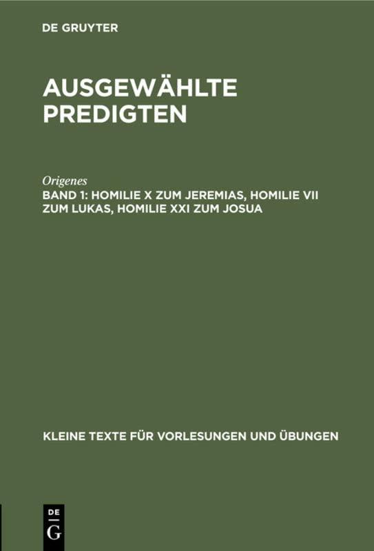 Homilie X zum Jeremias, Homilie VII zum Lukas, Homilie XXI zum Josua (Kleine Texte für Vorlesungen und Übungen, 4, Band 4)