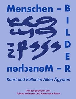 Menschenbilder - Bildermenschen: Kunst und Kultur im alten Ägypten