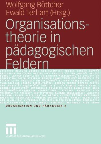 Organisationstheorie in pädagogischen Feldern: Analyse und Gestaltung (Organisation und Pädagogik)