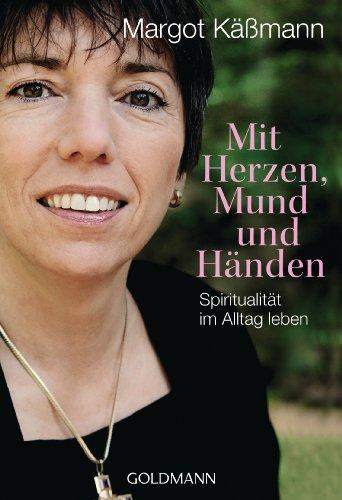 Mit Herzen, Mund und Händen: Spiritualität im Alltag leben