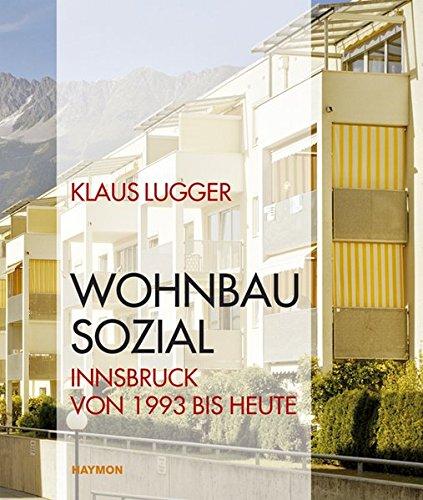 WOHNBAU SOZIAL. Innsbruck von 1993 bis heute (Veröffentlichungen des Innsbrucker Stadtarchivs, Neue Folge)