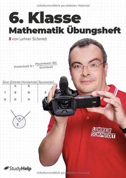 6. Klasse Mathematik Übungsheft: StudyHelp und Lehrer Schmidt (Mathe mit Lehrer Schmidt: inklusive Lernvideos)