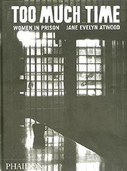 Too Much Time: Women in Prison (Photography)