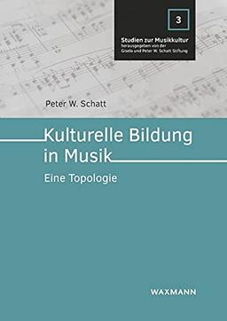 Kulturelle Bildung in Musik: Eine Topologie (Studien zur Musikkultur)