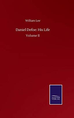 Daniel Defoe: His Life: Volume II