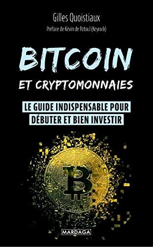 Bitcoin et cryptomonnaies : le guide indispensable pour débuter et bien investir