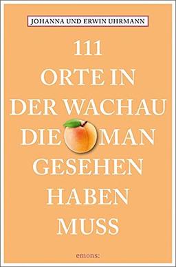 111 Orte in der Wachau, die man gesehen haben muss: Reiseführer