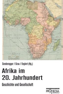 Afrika im 20. Jahrhundert: Geschichte und Gesellschaft