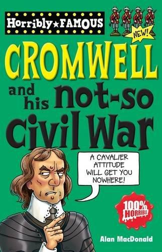 Oliver Cromwell and His Not-so Civil War (Horribly Famous S.)