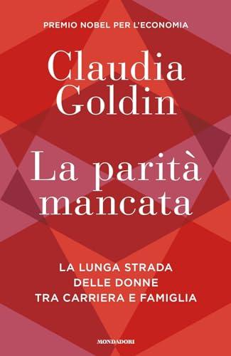 La parità mancata. La lunga strada delle donne tra carriera e famiglia (Orizzonti)