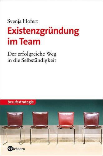 Existenzgründung im Team. Der erfolgreiche Weg in die Selbständigkeit