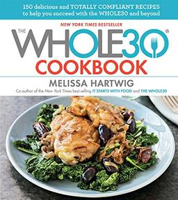 The Whole30 Cookbook: 150 Delicious and Totally Compliant Recipes to Help You Succeed with the Whole30 and Beyond