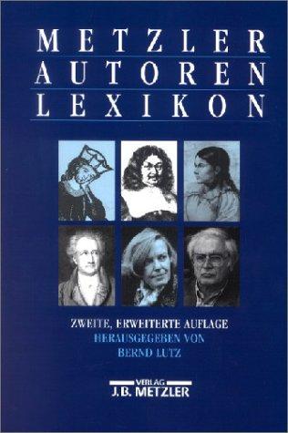 Metzler Autoren Lexikon: Deutschsprachige Dichter und Schriftsteller vom Mittelalter bis zur Gegenwart.