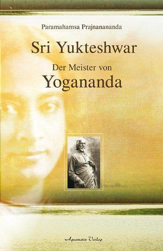 Sri Yukteshwar: Der Meister von Yogananda