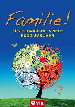 Familie! Feste, Bräuche, Spiele rund ums Jahr. Das Familienbuch für jeden Anlass