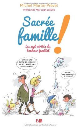 Sacrée famille ! : les sept vérités du bonheur familial