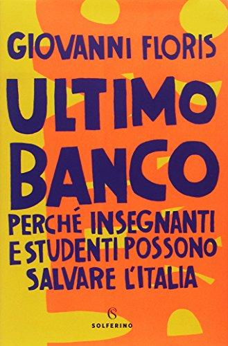 Ultimo banco. Perché insegnanti e studenti possono salvare l'Italia