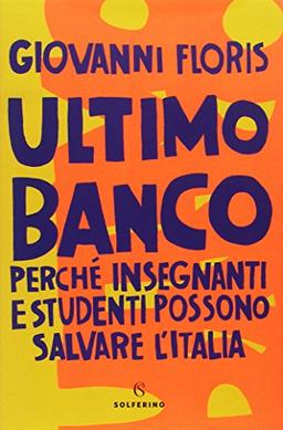 Ultimo banco. Perché insegnanti e studenti possono salvare l'Italia