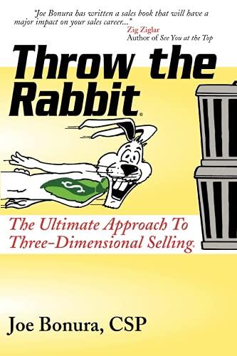 Throw the Rabbit: The Ultimate Approach To Three-Dimensional Selling.