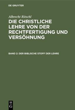 Der biblische Stoff der Lehre (Albrecht Ritschl: Die christliche Lehre von der Rechtfertigung und Versöhnung)