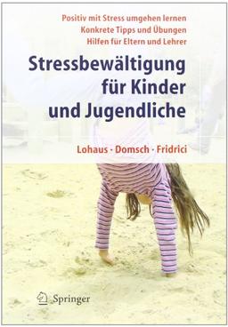 Stressbewältigung für Kinder und Jugendliche: Positiv mit Stress umgehen lernen, Konkrete Tipps und Übungen, Hilfen für Eltern und Lehrer