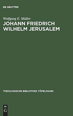 Johann Friedrich Wilhelm Jerusalem: Eine Untersuchung zur Theologie der "Betrachtungen über die vornehmsten Wahrheiten der Religion" (Theologische Bibliothek Töpelmann, 43, Band 43)