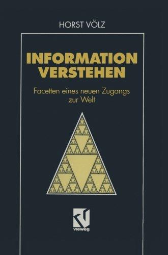 Information verstehen: Facetten eines neuen Zugangs zur Welt (Informatik & Computer)