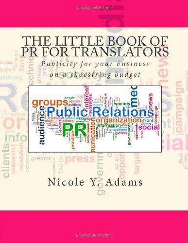 The Little Book of PR for Translators: Publicity for your business  on a shoestring budget (The Little Books for Translators Series)